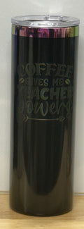 Black powder coated- rainbow electroplated tumbler-Coffee Gives Teacher Power