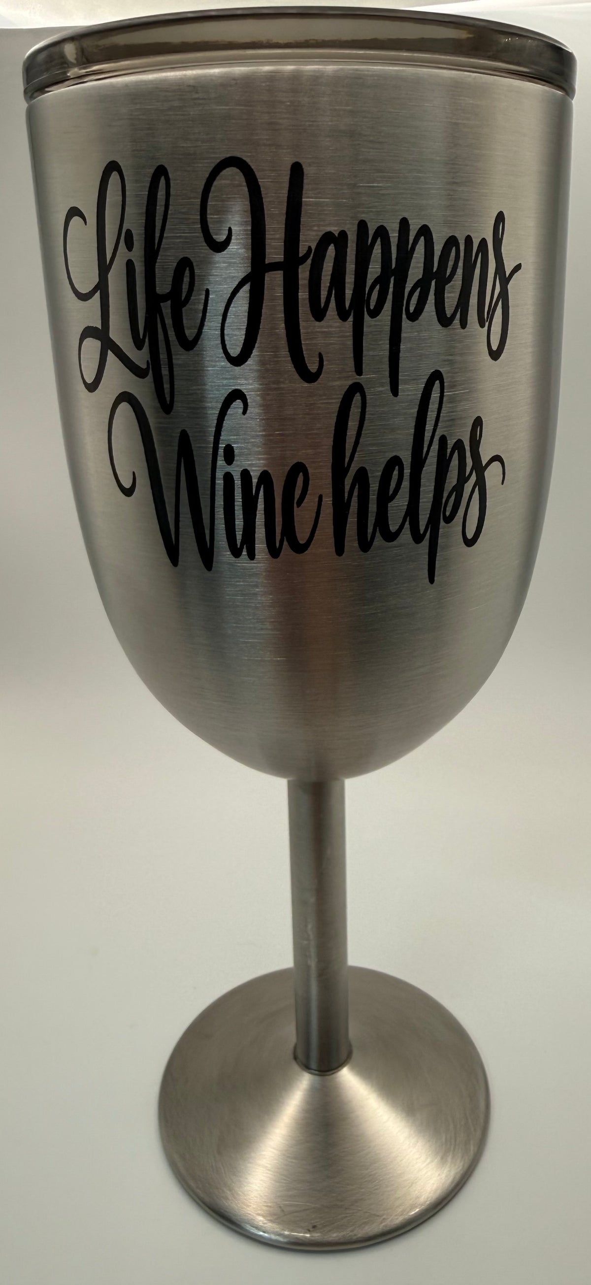 Stainless Steel Wine Glass- LIFE HAPPENS.... WINE HELPS
