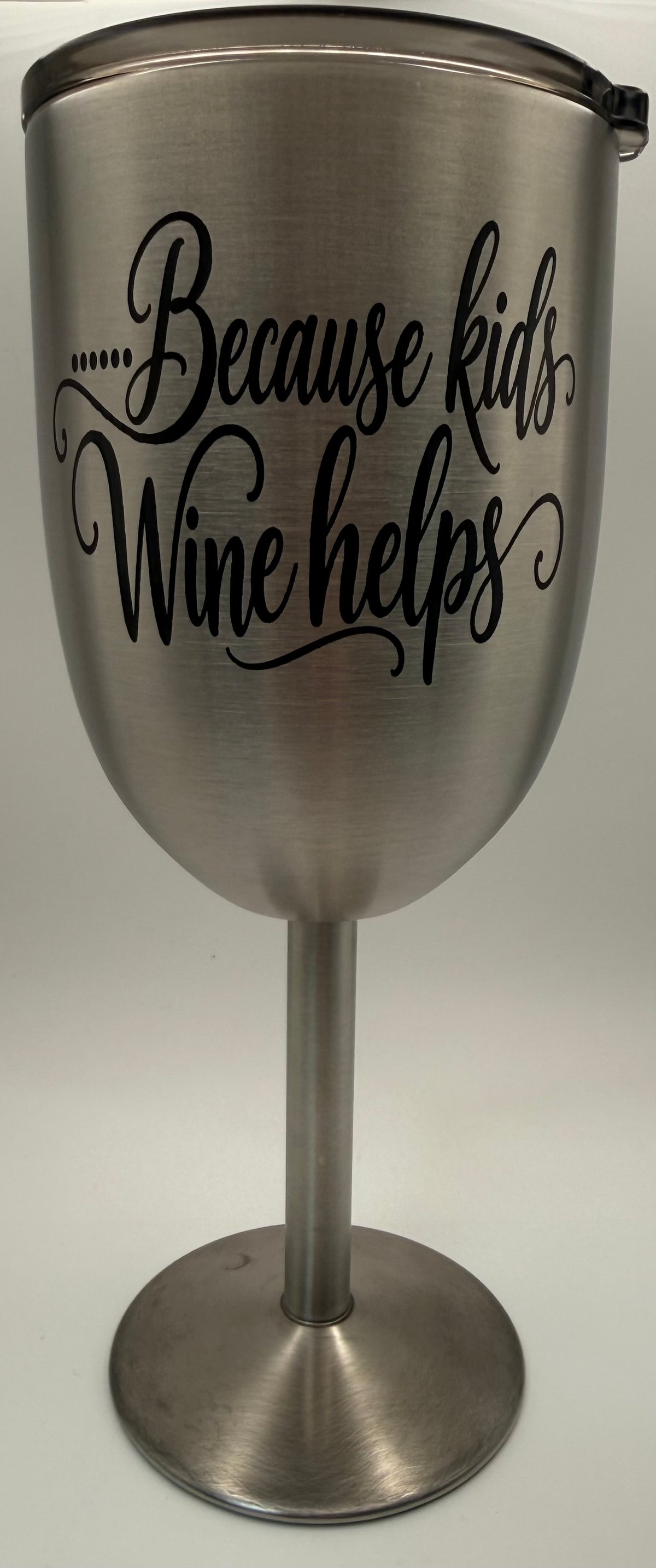 Stainless Steel Wine Glass- .....BECAUSE KIDS.... WINE HELPS