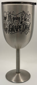 Stainless Steel Wine Glass- IT'S GOING TO BE A GRAPE DAY!
